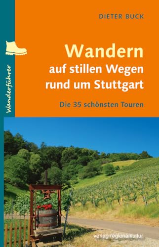 Wandern auf stillen Wegen rund um Stuttgart: Die 35 schönsten Touren von Regionalkultur Verlag Gmb
