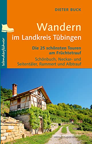 Wandern im Landkreis Tübingen: Die 25 schönsten Touren am Früchtetrauf