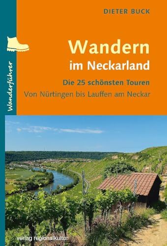 Wandern im Neckarland: Die 25 schönsten Touren von Nürtingen bis Lauffen am Neckar von Regionalkultur Verlag Gmb