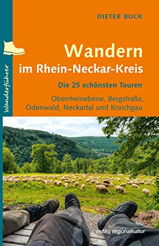 Wandern im Rhein-Neckar-Kreis: Die 25 schönsten Touren von Regionalkultur Verlag Gmb