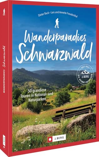 Wanderparadies Schwarzwald: 50 grandiose Touren in Nationalpark und Naturparken Wanderparadies Schwarzwald: 50 grandiose Touren in Nationalpark und Naturparken von J. Berg