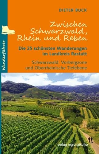 Zwischen Schwarzwald, Rhein und Reben: Die 25 schönsten Wanderungen im Landkreis Rastatt von Verlag Regionalkultur