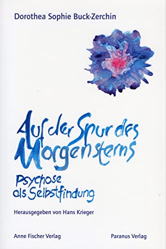 Auf der Spur des Morgensterns: Psychose als Selbstfindung von Psychiatrie Verlag