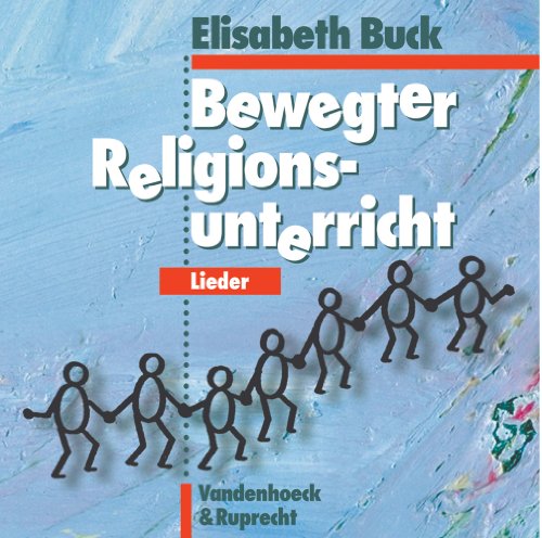 Bewegter Religionsunterricht – Lieder: 29 Songs aus den Bänden aus »Bewegter Religionsunterricht« und »Kommt und spielt 1 und 2«. Musik-CD mit Textheft