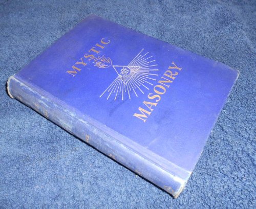 Mystic Masonry or the Symbols of Freemasonry and the Greater Mysteries of Antiquity