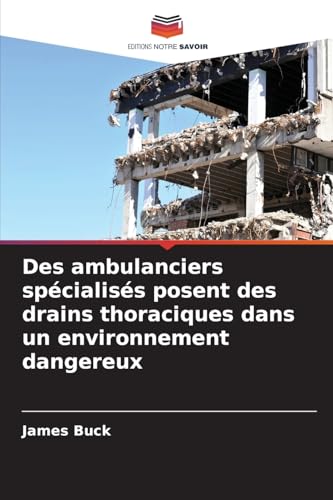 Des ambulanciers spécialisés posent des drains thoraciques dans un environnement dangereux von Editions Notre Savoir