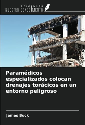 Paramédicos especializados colocan drenajes torácicos en un entorno peligroso von Ediciones Nuestro Conocimiento