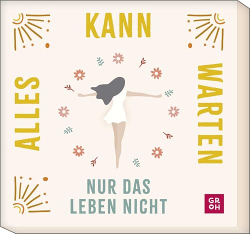 Alles kann warten, nur das Leben nicht: 30 Mutmacher für dich | Kartenset für mehr Energie und Lebensfreude. Mit bestärkenden Worten, genau dann, wenn du sie brauchst von Groh