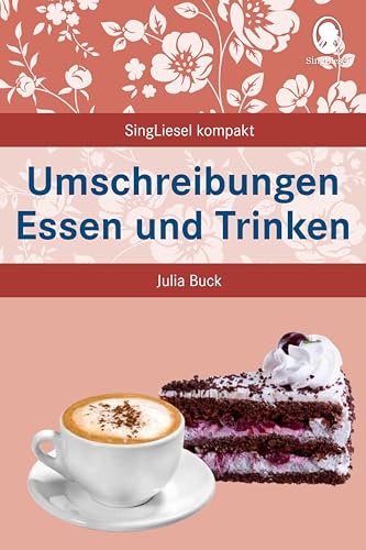 Umschreibungen Essen und Trinken: Beschäftigung und Gedächtnistraining für Senioren mit Demenz. Beliebt und bewährt bei Senioren (SingLiesel Kompakt. ... für Senioren. Auch mit Demenz) von SingLiesel