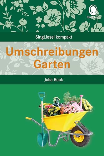 Umschreibungen Garten: Beschäftigung und Gedächtnistraining für Senioren mit Demenz. Beliebt und bewährt bei Senioren (SingLiesel Kompakt. Für ... für Senioren. Auch mit Demenz) von SingLiesel