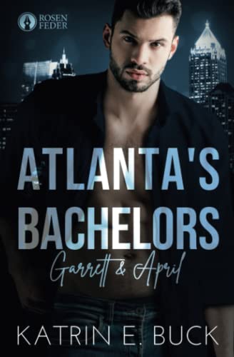 Atlanta's Bachelors: Garrett & April (The Bachelors, Band 5) von Independently published
