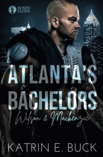 Atlanta's Bachelors: Wilson & Mackenzie (The Bachelors, Band 3) Atlanta's Bachelors: Wilson & Mackenzie (The Bachelors, Band 3)