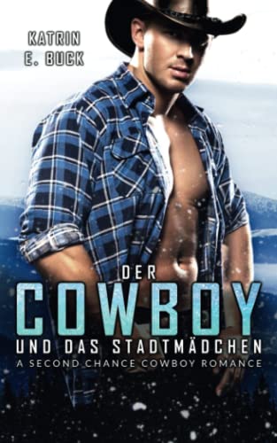 Der Cowboy und das Stadtmädchen: A Second Chance Cowboy Romance Der Cowboy und das Stadtmädchen: A Second Chance Cowboy Romance von Independently published