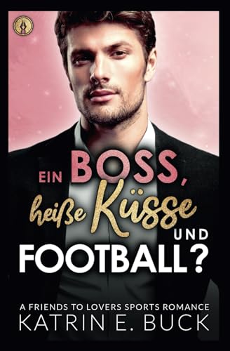 Ein Boss, heiße Küsse und Football?: A Friends to Lovers Sports Romance (San Antonio Billionaires, Band 8) Ein Boss, heiße Küsse und Football?: A Friends to Lovers Sports Romance (San Antonio Billionaires, Band 8)