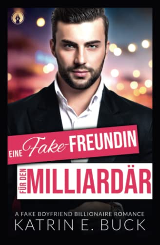 Eine Fake-Freundin für den Milliardär: A Fake Boyfriend Billionaire Romance (San Antonio Billionaires, Band 5) Eine Fake-Freundin für den Milliardär: A Fake Boyfriend Billionaire Romance (San Antonio Billionaires, Band 5)
