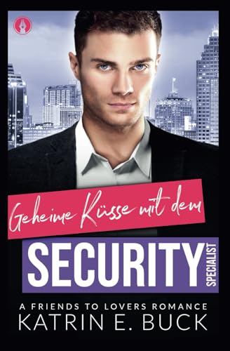 Geheime Küsse mit dem Security-Specialist: A Friends to Lovers Romance (San Antonio Billionaires, Band 15) von Independently published