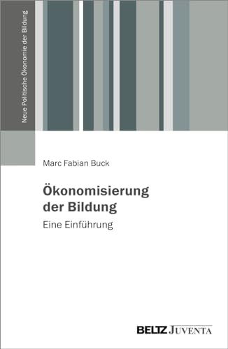 Ökonomisierung der Bildung: Eine Einführung (Neue Politische Ökonomie der Bildung) von Beltz Juventa