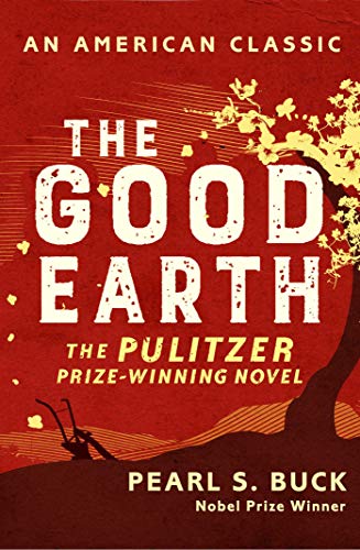 The Good Earth: Winner of the Pulitzer Prize 1932 (AN AMERICAN CLASSIC)