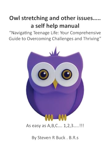 Owl stretching and other issues... a self help manual: Navigating Teenage Life: Your Comprehensive Guide to Overcoming Challenges and Thriving von Grosvenor House Publishing Limited