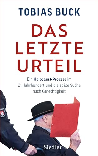 Das letzte Urteil: Ein Holocaust-Prozess im 21. Jahrhundert und die späte Suche nach Gerechtigkeit Das letzte Urteil: Ein Holocaust-Prozess im 21. Jahrhundert und die späte Suche nach Gerechtigkeit