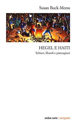 Hegel e Haiti. Schiavi, filosofi e piantagioni (Cartografie) von Ombre Corte