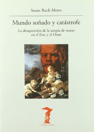 Mundo soñado y catástrofe : la desaparición de la utopía de masas en el Este y el Oeste (La balsa de la Medusa, Band 139)