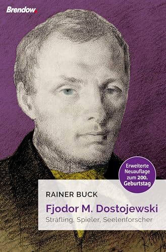 Fjodor M. Dostojewski: Sträfling, Spieler, Seelenforscher