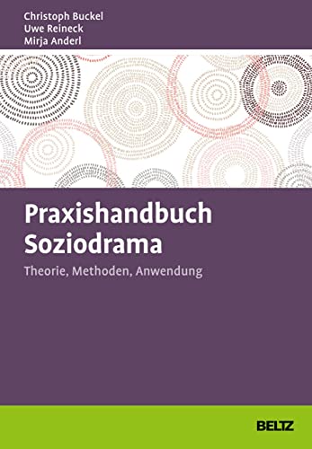 Praxishandbuch Soziodrama: Theorie, Methoden, Anwendung (Grundlagen Training, Coaching und Beratung) von Beltz GmbH, Julius