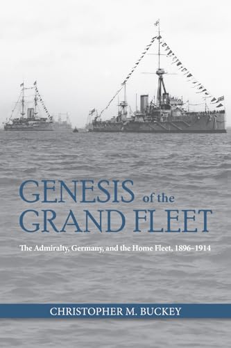 Genesis of the Grand Fleet: The Admiralty Germany and the Home Fleet, 1896-1914 (Studies in Naval History and Sea Power) von US Naval Institute Press