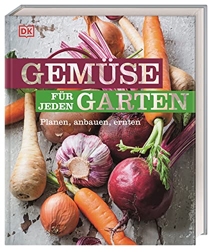 Gemüse für jeden Garten: Planen, anbauen, ernten von DK