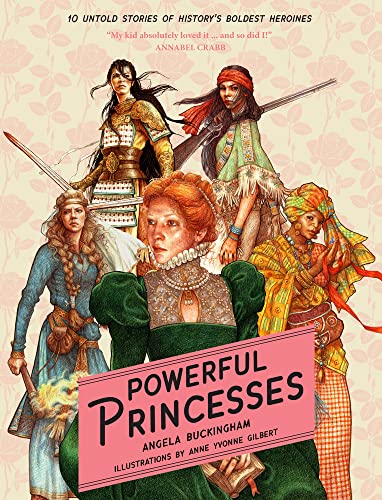 Powerful Princesses: 10 Untold Stories of History's Boldest Heroines (Heroic Heroines)
