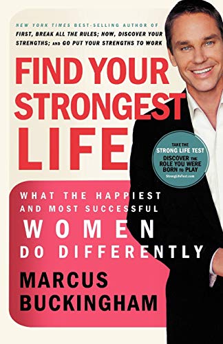 Find Your Strongest Life: What the Happiest and Most Successful Women Do Differently Find Your Strongest Life: What the Happiest and Most Successful Women Do Differently