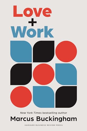 Love and Work: How to Find What You Love, Love What You Do, and Do It for the Rest of Your Life von Harvard Business Review Press