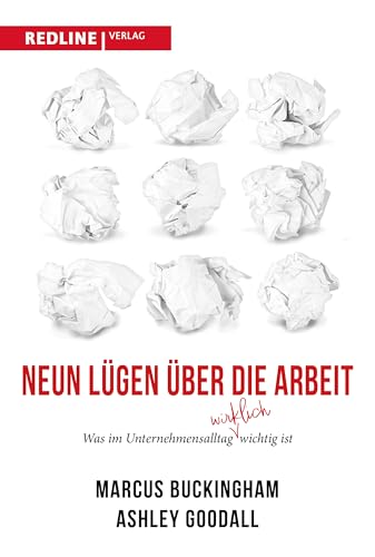Neun Lügen über die Arbeit: Was im Unternehmensalltag wirklich wichtig ist. Die neun größten Irrtümer der Arbeitswelt von Redline Verlag
