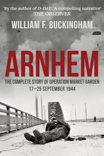 Arnhem: The Complete Story of Operation Market Garden 17-25 September 1944 von Amberley Publishing