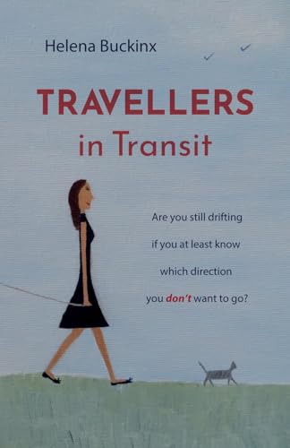 Travellers in Transit: Are you still drifting if you at least know which direction you don’t want to go? von Troubador Publishing Ltd
