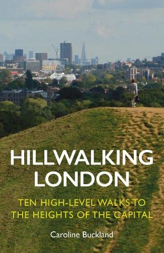 Hillwalking London: Ten High-level Walks to the Heights of the Capital von Safe Haven Books