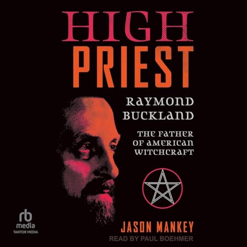 High Priest: Raymond Buckland, the Father of American Witchcraft von Tantor Media Inc