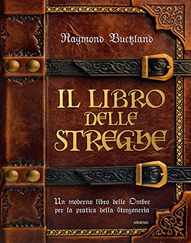 Il libro delle streghe. Un moderno libro delle ombre per la pratica della stregoneria (Magick)