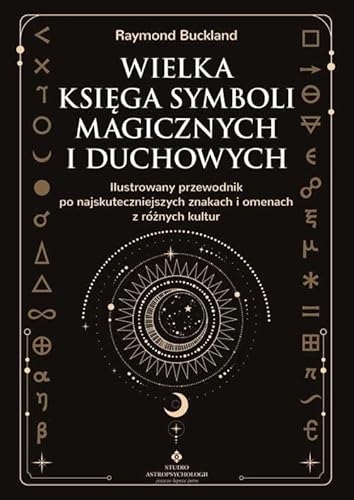 Wielka księga symboli magicznych i duchowych: Ilustrowany przewodnik po najskuteczniejszych znakach i omenach z różnych kultur von Studio Astropsychologii
