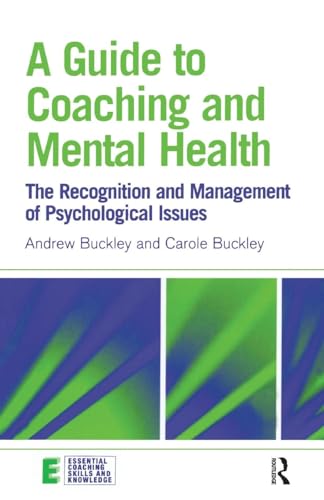 A Guide to Coaching and Mental Health: The Recognition and Management of Psychological Issues (Essential Coaching Skills And Knowledge) von Routledge
