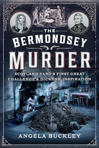 The Bermondsey Murder: Scotland Yard’s First Great Challenge and Dickens’ Inspiration von Pen & Sword True Crime