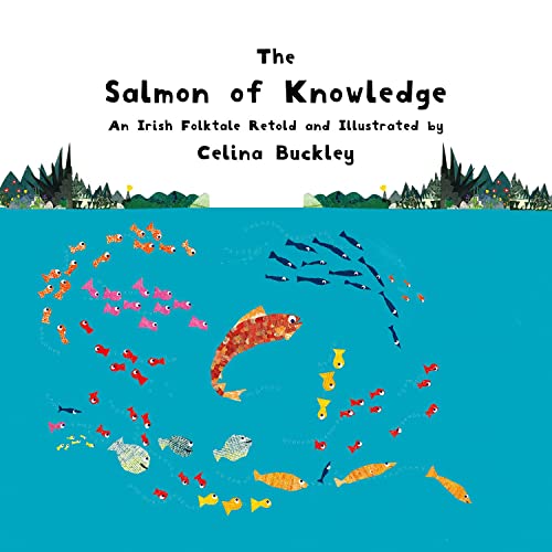 The Salmon of Knowledge: An Irish Folktale Retold and Illustrated by Celina Buckley