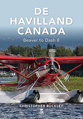 De Havilland Canada: Beaver to Dash 8 von Key Publishing Ltd