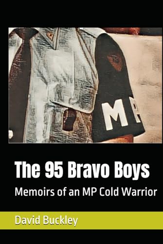 The 95 Bravo Boys: Memoirs of an MP Cold Warrior von Independently published