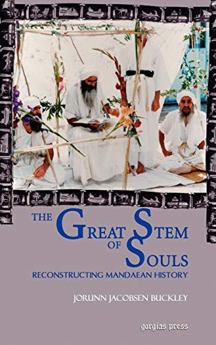 The Great Stem of Souls: Reconstructing Mandaean History The Great Stem of Souls: Reconstructing Mandaean History von Gorgias Press