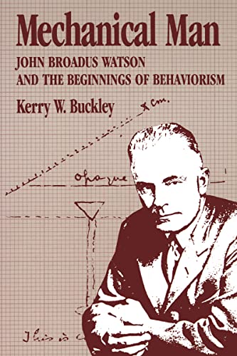 Mechanical Man: John B. Watson and the Beginnings of Behaviorism von Guilford Publications