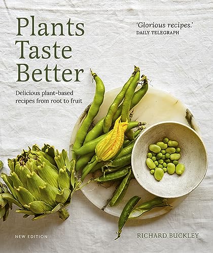 Plants Taste Better: Delicious plant-based recipes from root to fruit