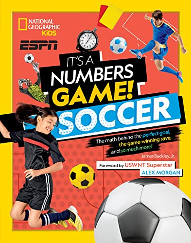 It's a Numbers Game! Soccer: The Math Behind the Perfect Goal, the Game-Winning Save, and So Much More! It's a Numbers Game! Soccer: The Math Behind the Perfect Goal, the Game-Winning Save, and So Much More!