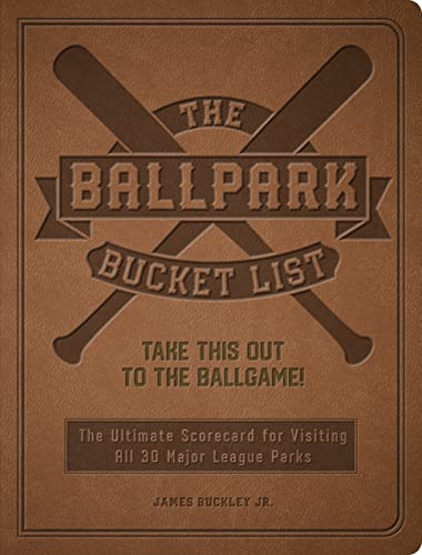The Ballpark Bucket List: Take THIS Out to the Ballgame! - The Ultimate Scorecard for Visiting All 30 Major League Parks von Epic Ink